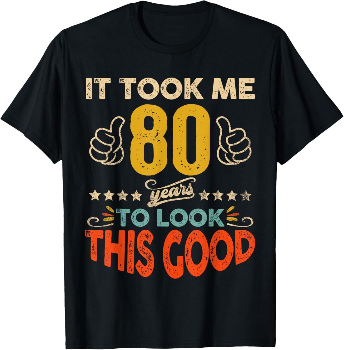 It Took Me 80 Years To Look This Good Birthday 80th Year Old T-Shirt