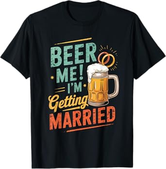 Beer Me I'm getting married Groom Groomsmen Funny Wedding T-Shirt