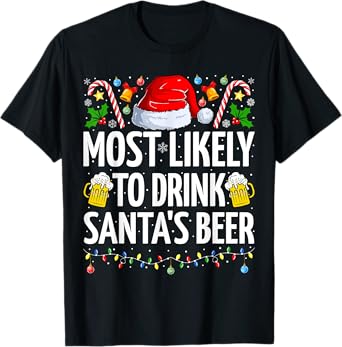 Most Likely To Drink Santa's Beer Funny Beer Christmas T-Shirt