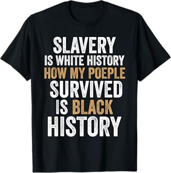 Black History Slavery Is White History American African T-Shirt