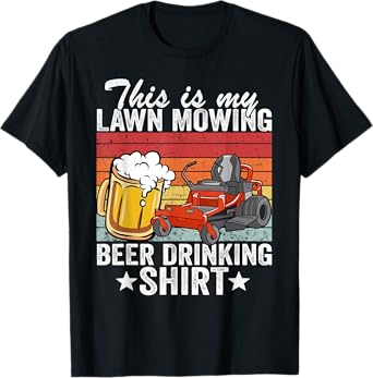 Gardening Landscaper This Is My Lawn Mowing Beer Drinking T-Shirt