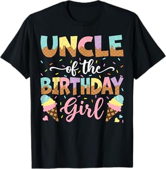 Uncle Of The Birthday Girl Ice Cream Lover Party T-Shirt