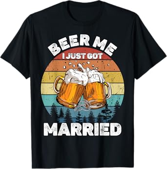 Beer Me I Just Got Married Funny Honeymoon Humor T-Shirt