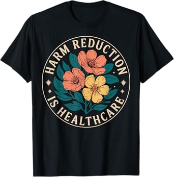 Harm Reduction Is Healthcare T-Shirt