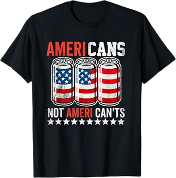 Funny American Beer Cans Ameri Can Not Ameri Can't USA T-Shirt