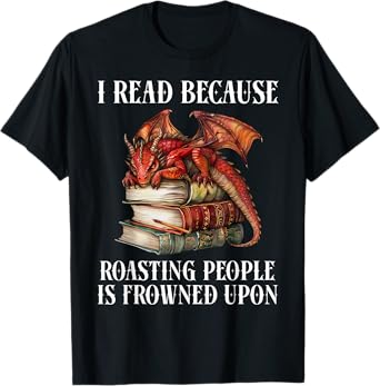 I Read Because Roasting People is Frowned Upon Dragon Book T-Shirt