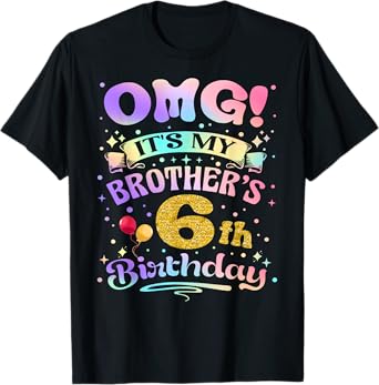 OMG It's My Brother's 6th Birthday Happy 6 Years Old T-Shirt