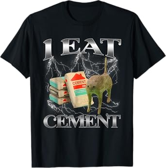 Unhinged I Eat Cement Funny Cat Meme Internet Memes T-Shirt