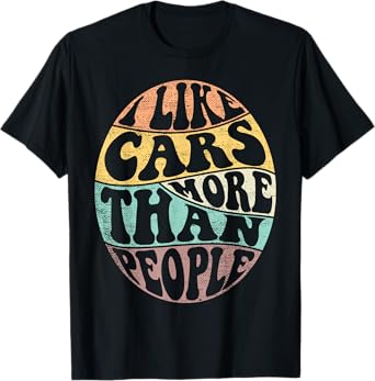 I Like Cars More than People Funny Car Lovers Garage Saying T-Shirt