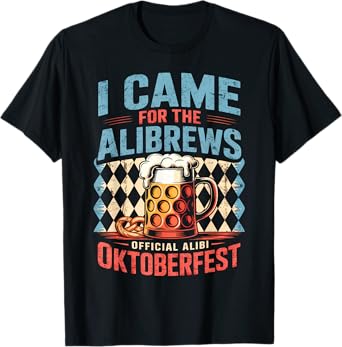 I Came for The Alibrews โ Funny Oktoberfest Beer T-Shirt