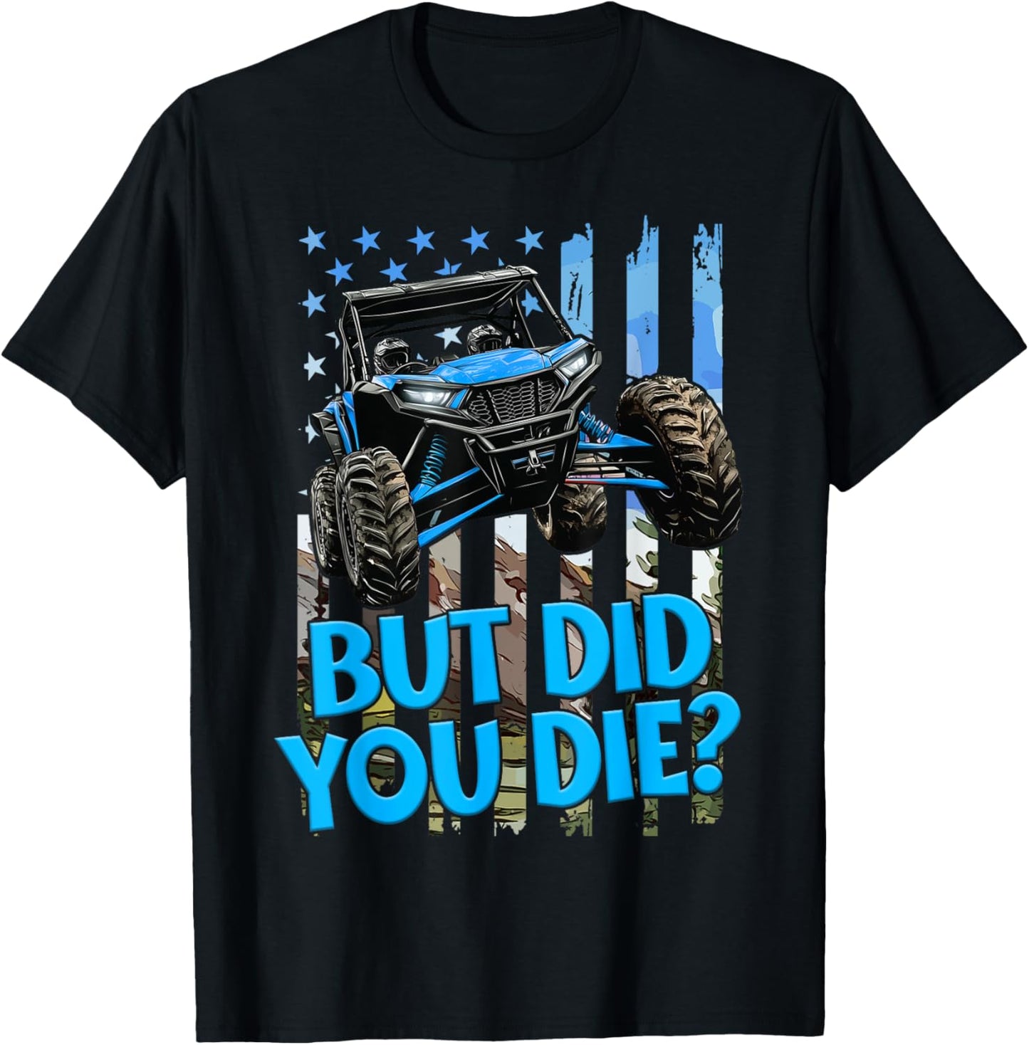 Sxs Utv But Did You Die Blue Flag Offroad Fun Adventure T-shirt