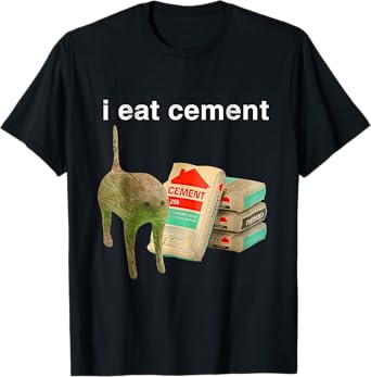 I Eat Cement Cursed Cat Funny Oddly Specific Dank Meme T-Shirt