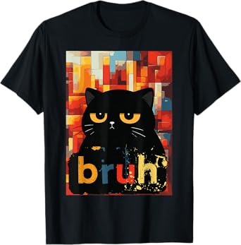 Black Cat Bruh Funny Saying Meme Girls Kids Women Men Teens T-Shirt
