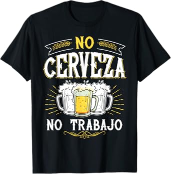 No Cerveza No Trabajo Funny Mexican Spanish Saying Gift T-Shirt