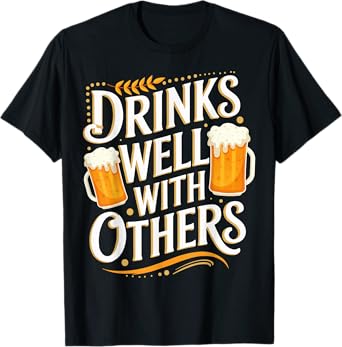 Drinks Well With Others T-Shirt