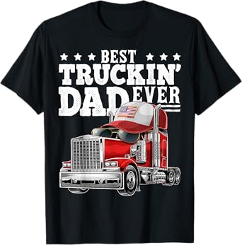 Best Truckin Dad Ever Big Rig Trucker Father's Day Gift Men T-Shirt