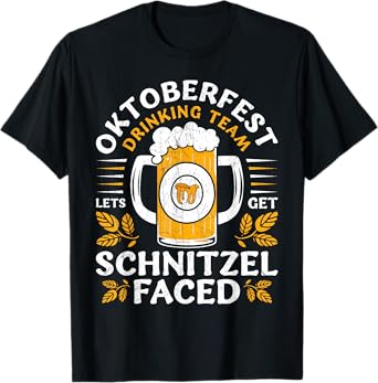 Oktoberfest Beer Drinking Team Lets Get Schnitzel Faced T-Shirt