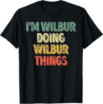 Mens I'm Wilbur Doing Wilbur Things Shirt Personalized First Name T-Shirt