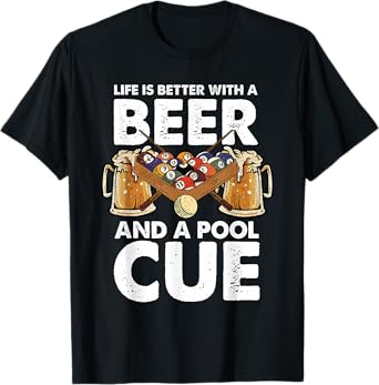 Life is Better with A Beer and A Pool Cue T-Shirt