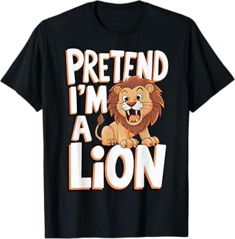 Pretend I'm A Lion T-Shirt