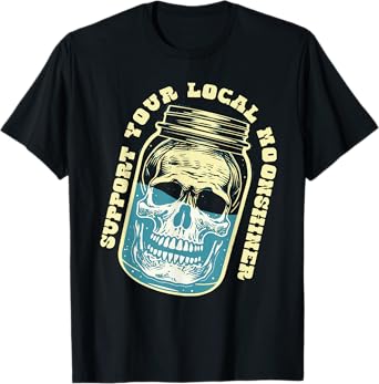 Moonshine Skull Art Support Your Local Moonshiner Funny T-Shirt