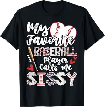 My Favorite Baseball Player Calls Me Sissy Baseball Lover T-Shirt