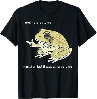 Frog Me No Problemo Narrator But It Was All Problemo T-Shirt
