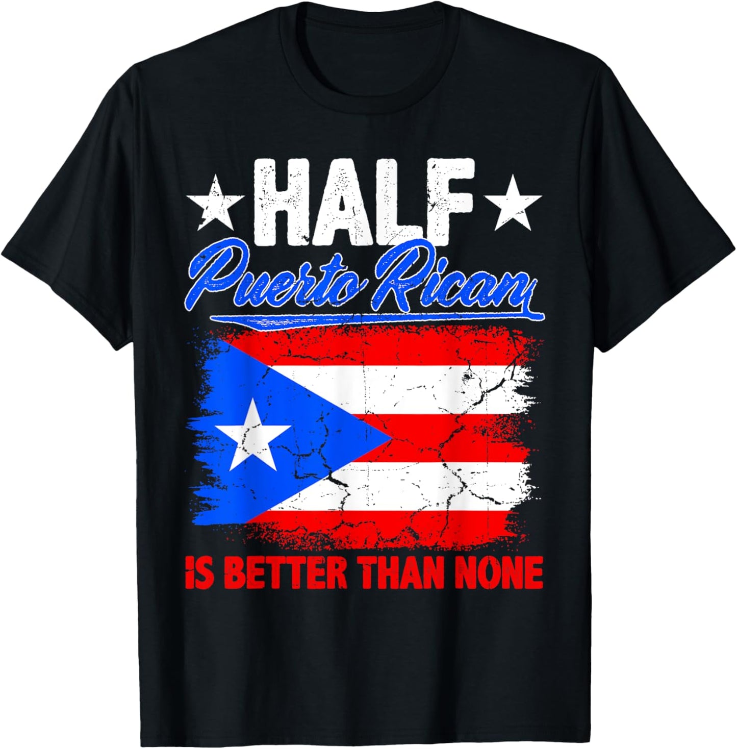 Half Puerto Rican Is Better Than None Puerto Rican Flag T-Shirt