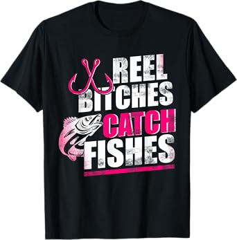 Reel Bitches Catch Fishes Funny Fishing T-Shirt