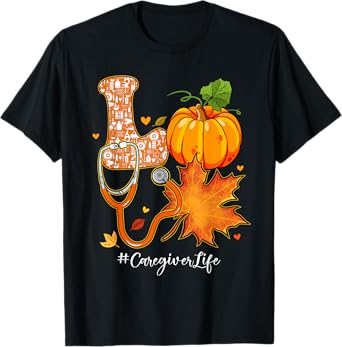 Love Caregiver Life Fall Autumn Pumpkin Season Thanksgiving T-Shirt