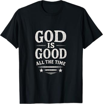 God Is Good All The Time - Christian God Jesus T-Shirt