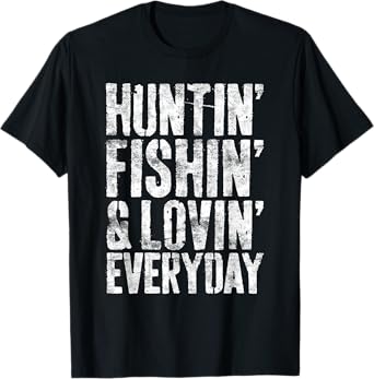 Hunting Fishing Loving Every Day Shirt Hunter Fisherman T-Shirt