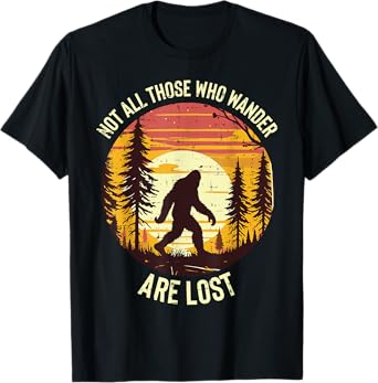 Bigfoot Not All Who Wander Are Lost Sasquatch Men Women Kids T-Shirt