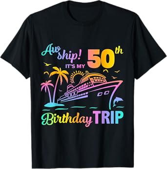 Aw Ship Itโs My 50th Birthday Trip T-Shirt