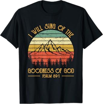I Will Sing Of The Goodness Of God Christian T-Shirt