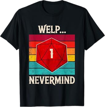 Whelp Nevermind D20 Dice Board Gamer Men Women T-Shirt
