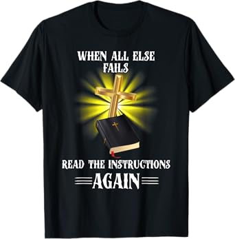 When All Else Fails Read the Instructions Again T-Shirt