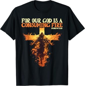 For Our God Is A Consuming Fire Hebrews 12:29 Bible Verse T-Shirt
