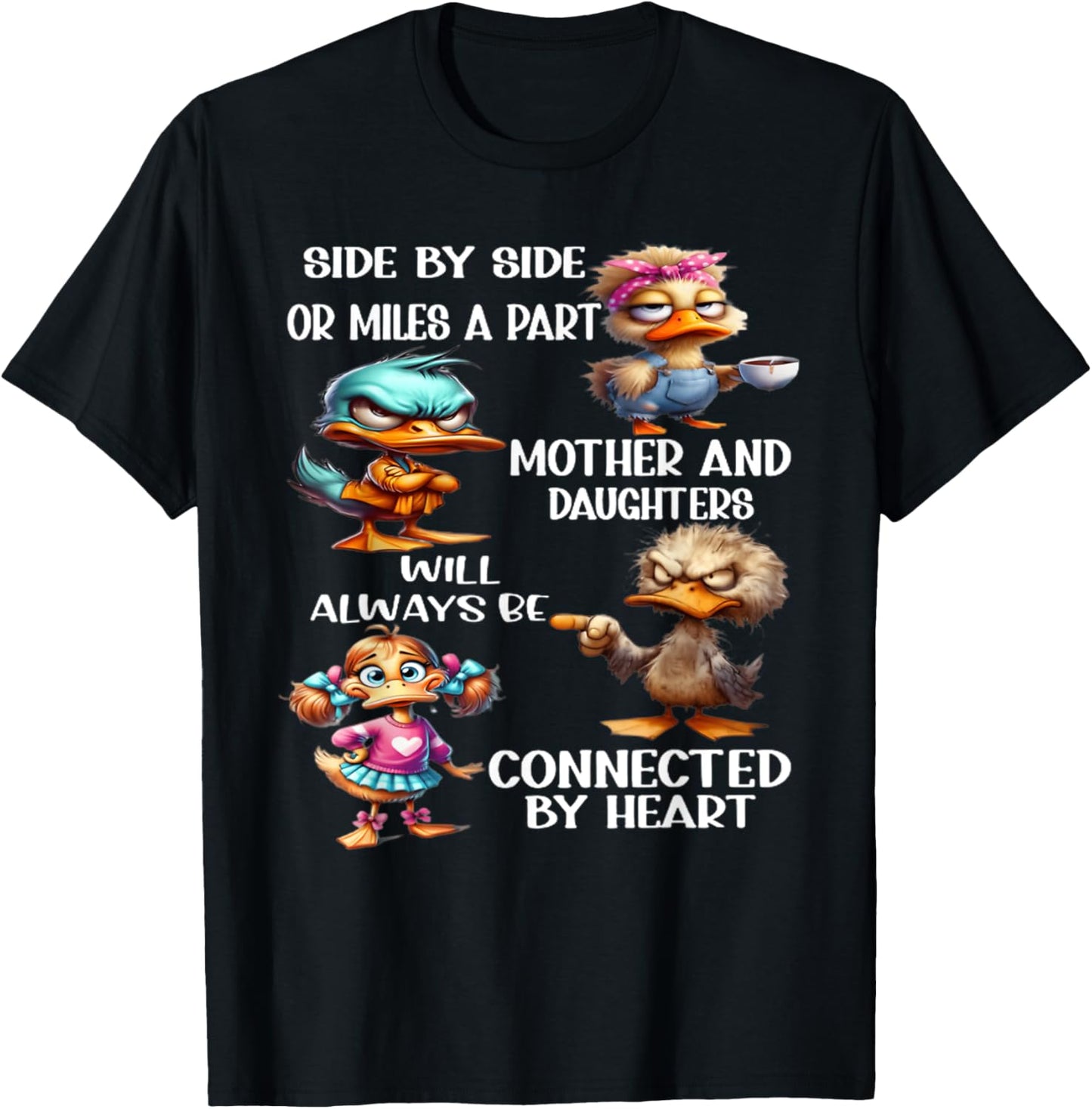 Side by side or miles apart mother and daughters will always T-Shirt