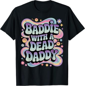Baddie With A Dead Daddy Dead Dad Club Funny Dark Humor T-Shirt