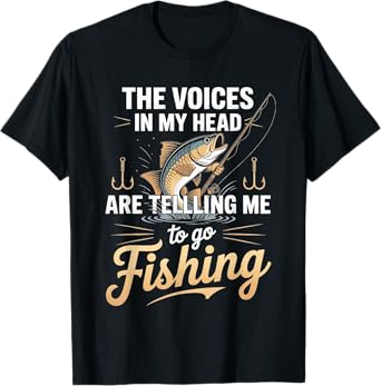The Voices In My Head Telling Me To Go Fishing T-Shirt