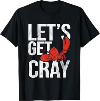 Let's Get Cray Crawfish Seafood Boil Lobster Crayfish Mudbug T-Shirt