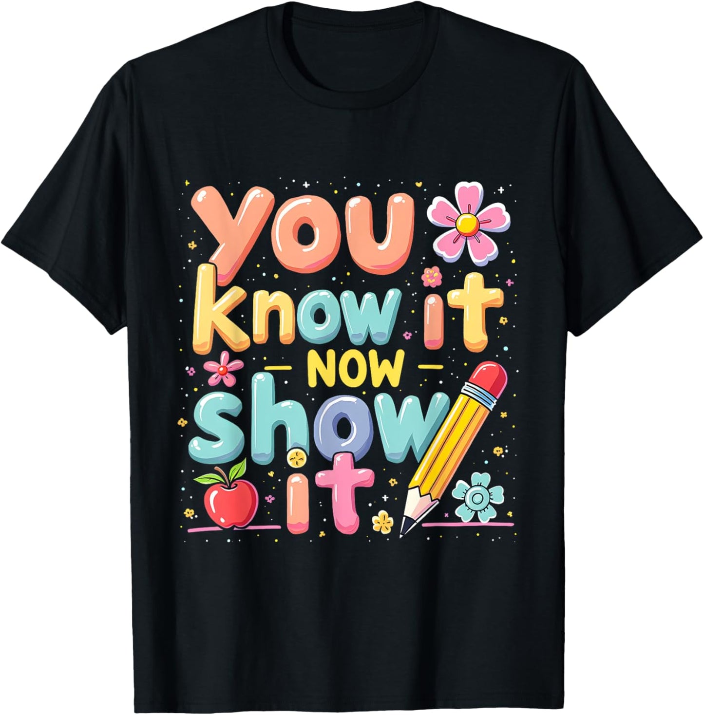 Test Day You Know It Now Show It Motivational State Testing T-shirt by TeeBrew