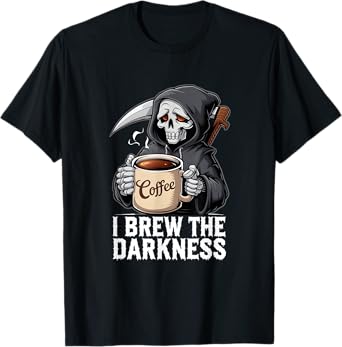 I Brew the Darkness. Grim Reaper Coffee Barista Dark Humor T-Shirt