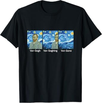 Funny Van Gogh Van Goghing Van Gone Van Gogh T-Shirt