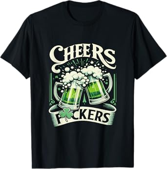 Cheers Fuckers St Patrick's Day 2024 Funny Saint Patrick T-Shirt