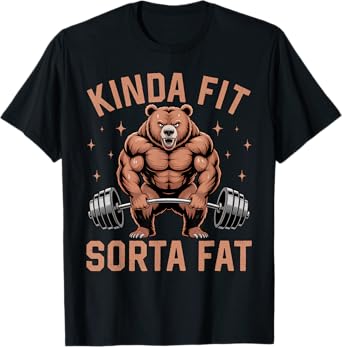 Kinda Fit Sorta Fat - Funny Gym Bear Weightlifting Workout T-Shirt