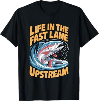 Life in the fast lane upstream Pun Salmon Fishing for men T-Shirt