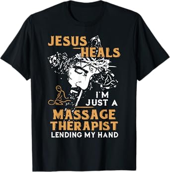 Jesus Heals I'm Just A Massage Therapist Lending My Hand T-Shirt