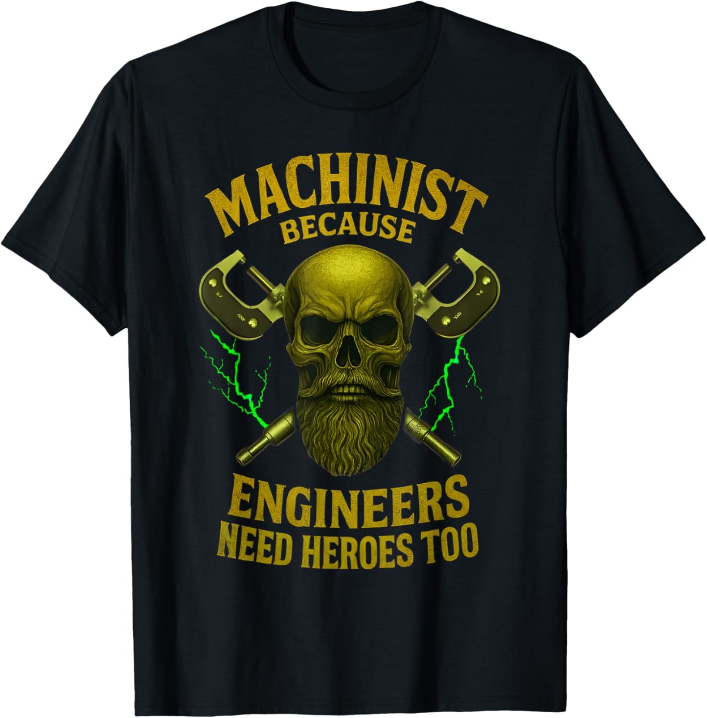 Machinist Because Engineers Need Heroes Too Mechanical T-Shirt